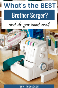 What's the BEST Brother serger? Do you need one? What's the difference between a serger and a sewing machine? and What is an overlocking machine? Read more to find out. #AD #Sewing